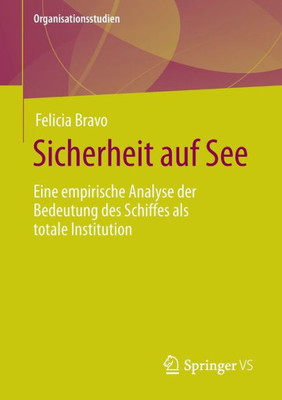 Sicherheit Auf See: Eine Empirische Analyse Der Bedeutung Des Schiffes Als Totale Institution (Organisationsstudien) (German Edition)