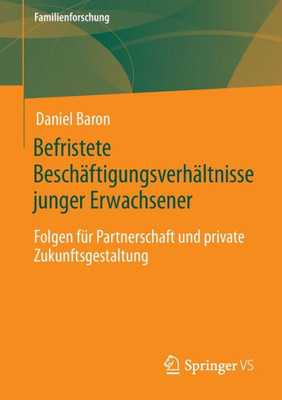 Befristete Beschäftigungsverhältnisse Junger Erwachsener: Folgen Für Partnerschaft Und Private Zukunftsgestaltung (Familienforschung) (German Edition)