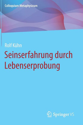 Seinserfahrung Durch Lebenserprobung (Colloquium Metaphysicum) (German Edition)