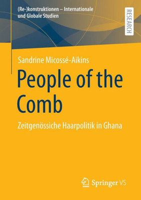 People Of The Comb: Zeitgenössiche Haarpolitik In Ghana ((Re-)Konstruktionen - Internationale Und Globale Studien) (German Edition)