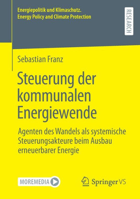 Steuerung Der Kommunalen Energiewende: Agenten Des Wandels Als Systemische Steuerungsakteure Beim Ausbau Erneuerbarer Energie (Energiepolitik Und ... And Climate Protection) (German Edition)