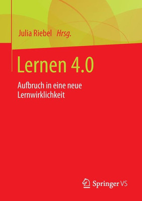 Lernen 4.0: Aufbruch In Eine Neue Lernwirklichkeit (German Edition)
