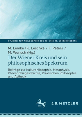 Der Wiener Kreis Und Sein Philosophisches Spektrum: Beiträge Zur Kulturphilosophie, Metaphysik, Philosophiegeschichte, Praktischen Philosophie Und ... 20. Und 21. Jahrhunderts) (German Edition)
