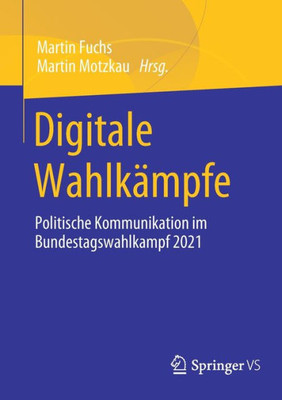 Digitale Wahlkämpfe: Politische Kommunikation Im Bundestagswahlkampf 2021 (German Edition)