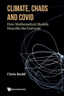 Climate, Chaos And Covid: How Mathematical Models Describe The Universe