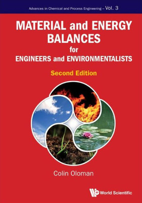 Material And Energy Balances For Engineers And Environmentalists (Second Edition) (Advances In Chemical And Process Engineering)