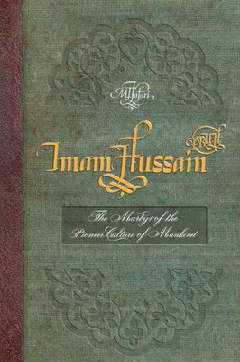 Imam Hussain (Pbuh): The Martyr Of The Pioneer Culture Of Mankind (Amtj)