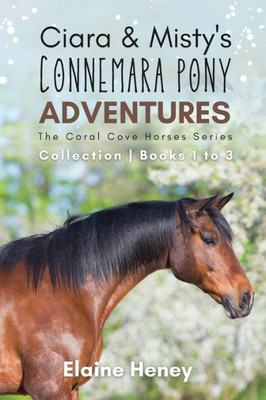 Ciara & Misty's Connemara Pony Adventures | The Coral Cove Horses Series Collection - Books 1 To 3