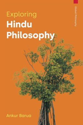 Exploring Hindu Philosophy (Global Philosophy)