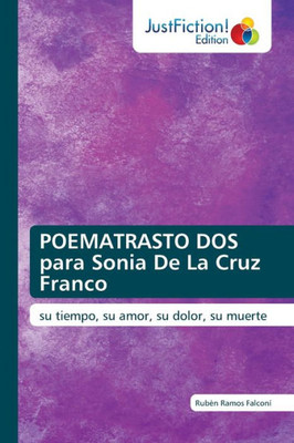 Poematrasto Dos Para Sonia De La Cruz Franco: Su Tiempo, Su Amor, Su Dolor, Su Muerte (Spanish Edition)