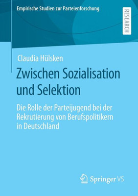 Zwischen Sozialisation Und Selektion: Die Rolle Der Parteijugend Bei Der Rekrutierung Von Berufspolitikern In Deutschland (Empirische Studien Zur Parteienforschung) (German Edition)