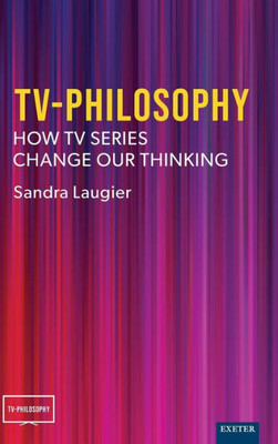 Tv-Philosophy: How Tv Series Change Our Thinking