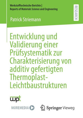 Entwicklung Und Validierung Einer Prüfsystematik Zur Charakterisierung Von Additiv Gefertigten Thermoplast-Leichtbaustrukturen (Werkstofftechnische ... Science And Engineering) (German Edition)