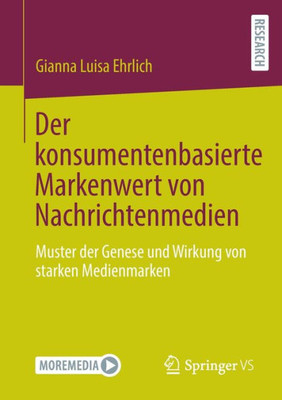 Der Konsumentenbasierte Markenwert Von Nachrichtenmedien: Muster Der Genese Und Wirkung Von Starken Medienmarken (German Edition)