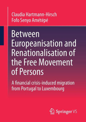 Between Europeanisation And Renationalisation Of The Free Movement Of Persons: A Financial Crisis-Induced Migration From Portugal To Luxembourg