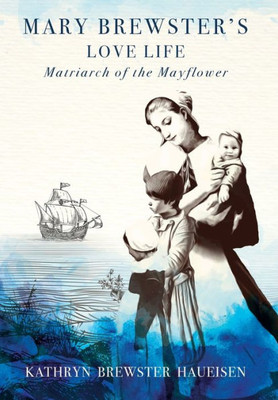 Mary Brewster's Love Life: Matriarch Of The Mayflower