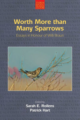 Worth More Than Many Sparrows: Essays In Honour Of Willi Braun (Studies In Ancient Religion And Culture)