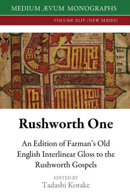 Rushworth One: An Edition Of Farman's Old English Interlinear Gloss To The Rushworth Gospels (Oxford, Bodleian Library, Ms Auct. D. 2.19)