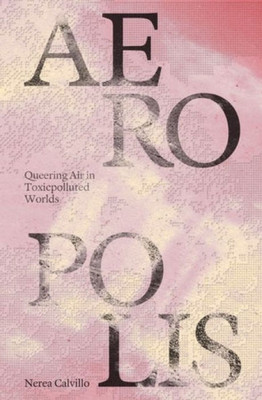 Aeropolis: Queering Air In Toxicpolluted Worlds