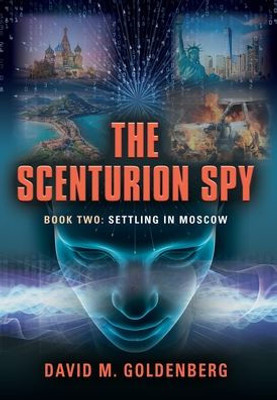 The Scenturion Spy: Book Two - Settling In Moscow