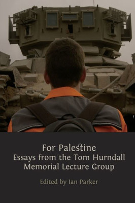 For Palestine: Essays From The Tom Hurndall Memorial Lecture Group