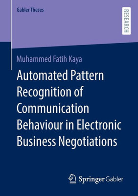 Automated Pattern Recognition Of Communication Behaviour In Electronic Business Negotiations (Gabler Theses)