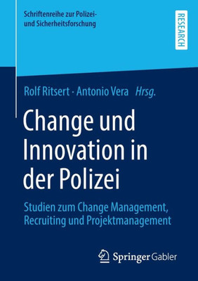 Change Und Innovation In Der Polizei: Studien Zum Change Management, Recruiting Und Projektmanagement (Schriftenreihe Zur Polizei- Und Sicherheitsforschung) (German Edition)