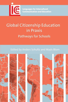 Global Citizenship Education In Praxis: Pathways For Schools (Languages For Intercultural Communication And Education, 40)