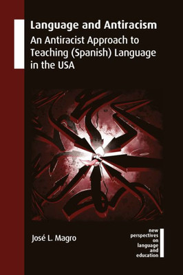 Language And Antiracism: An Antiracist Approach To Teaching (Spanish) Language In The Usa (New Perspectives On Language And Education, 114)