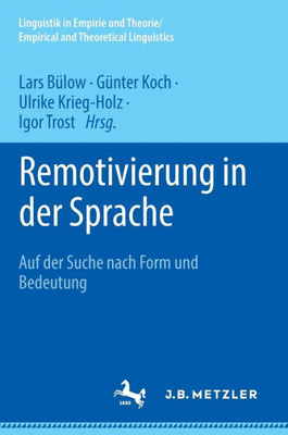 Remotivierung In Der Sprache: Auf Der Suche Nach Form Und Bedeutung (Linguistik In Empirie Und Theorie/Empirical And Theoretical Linguistics) (German Edition)