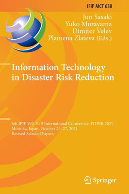 Information Technology In Disaster Risk Reduction: 6Th Ifip Wg 5.15 International Conference, Itdrr 2021, Morioka, Japan, October 2527, 2021, Revised ... And Communication Technology, 638)