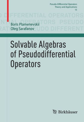 Solvable Algebras Of Pseudodifferential Operators (Pseudo-Differential Operators, 15)