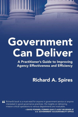 Government Can Deliver: A Practitioner's Guide To Improving Agency Effectiveness And Efficiency