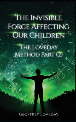The Invisible Force Affecting Our Children: The Loveday Method Part 2
