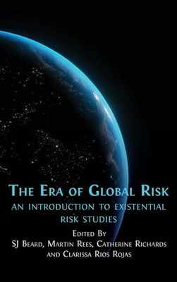 The Era Of Global Risk: An Introduction To Existential Risk Studies