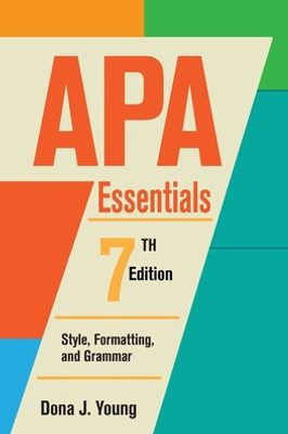 Apa Essentials, 7Th Edition: Style, Formatting, And Grammar