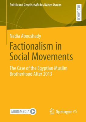 Factionalism In Social Movements: The Case Of The Egyptian Muslim Brotherhood After 2013 (Politik Und Gesellschaft Des Nahen Ostens)