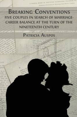 Breaking Conventions: Five Couples In Search Of Marriage-Career Balance At The Turn Of The 19Th Century