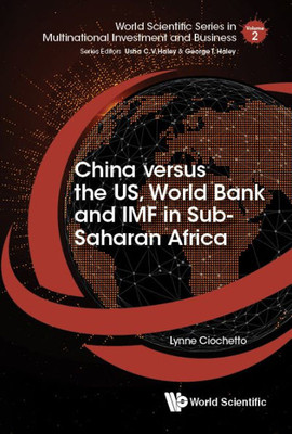 China Versus The Us, World Bank And Imf In Sub-Saharan Africa (World Scientific Series In Multinational Investment And Business)