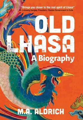 Old Lhasa: A Biography