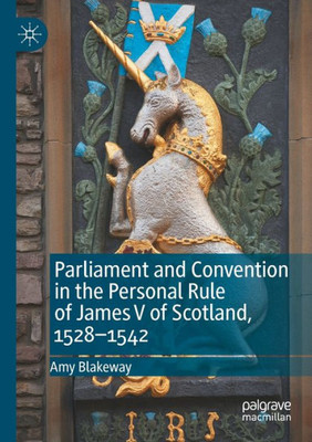 Parliament And Convention In The Personal Rule Of James V Of Scotland, 15281542