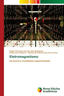 Eletromagnetismo: Da Teoria A Resultados Experimentais (Portuguese Edition)