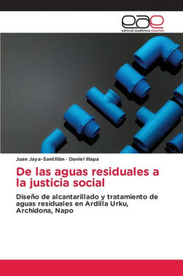 De Las Aguas Residuales A La Justicia Social: Diseño De Alcantarillado Y Tratamiento De Aguas Residuales En Ardilla Urku, Archidona, Napo (Spanish Edition)