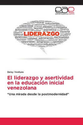El Liderazgo Y Asertividad En La Educación Inicial Venezolana: Una Mirada Desde La Postmodernidad (Spanish Edition)