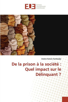 De La Prison À La Société : Quel Impact Sur Le Délinquant ? (French Edition)
