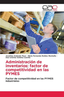 Administración De Inventarios: Factor De Competitividad En Las Pymes: Factor De Competitividad En Las Pymes Industriales (Spanish Edition)