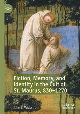 Fiction, Memory, And Identity In The Cult Of St. Maurus, 8301270