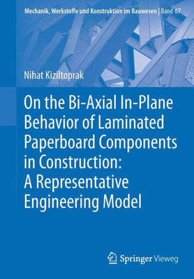 On The Bi-Axial In-Plane Behavior Of Laminated Paperboard Components In Construction: A Representative Engineering Model (Mechanik, Werkstoffe Und Konstruktion Im Bauwesen, 67)