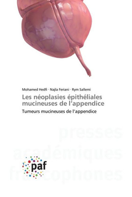 Les Néoplasies Épithéliales Mucineuses De LAppendice: Tumeurs Mucineuses De LAppendice (French Edition)