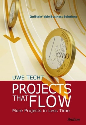 Projects That Flow: More Projects In Less Time (Quistainable Business Solutions)
